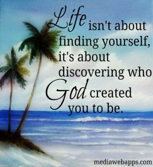 about finding yourself, It's about discovering what God created you ...