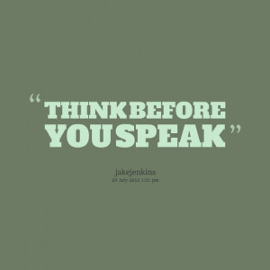 Quotes Picture: think before you speak