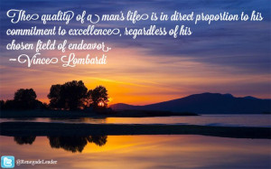 ... of his chosen field of endeavor. ~ Vince Lombardi ~ #Leadership #Quote