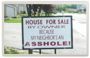 Bad neighbors can come in all ages, shapes and sizes. Sometimes they ...