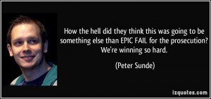 ... EPIC FAIL for the prosecution? We're winning so hard. - Peter Sunde