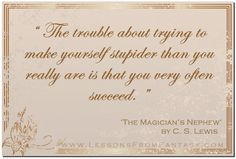 Aslan Quotes | The trouble about trying to make yourself stupider than ...