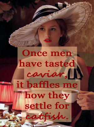 Blair Waldorf quote- Once men have tasted caviar, it baffles me how ...