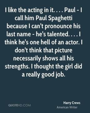 Harry Crews - I like the acting in it. . . . Paul - I call him Paul ...