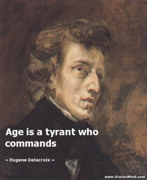 ... is a tyrant who commands - Eugene Delacroix Quotes - StatusMind.com