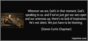 Wherever we are, God's in that moment, God's speaking to us, and if we ...