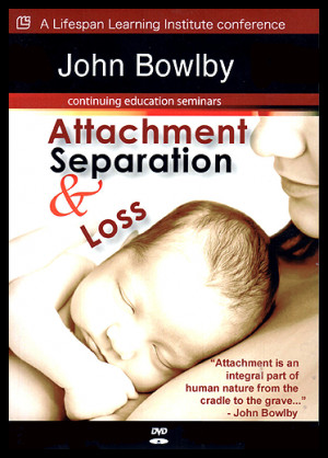 ... more on Attachment Theory: John Bowlby: Attachment, Separation, & Loss
