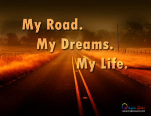 My Road, My Dreams, My Life Life Quotes