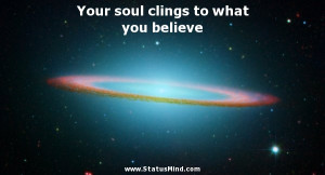 ... to what you believe - God, Bible and Religious Quotes - StatusMind.com