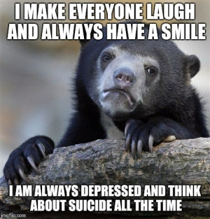 Confession Bear Meme | I MAKE EVERYONE LAUGH AND ALWAYS HAVE A SMILE I ...
