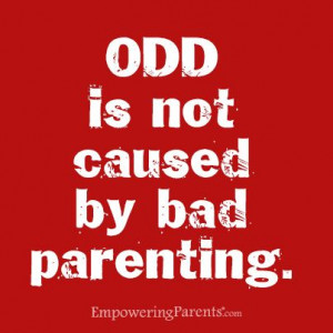 Oppositional Defiant Disorder is not caused by bad parenting.