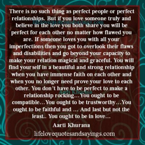 ... or perfect relationships but if you love someone truly and believe in