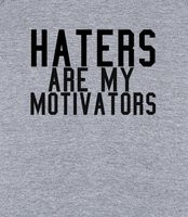Haters Are My Motivators