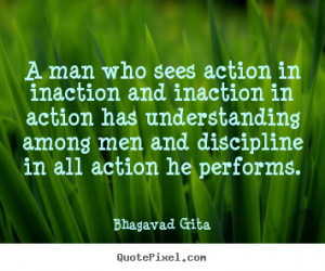 ... Among Men And Discipline In All Action He Performs. - Bhagavad Gita