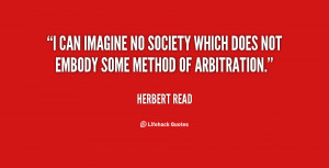 ... no society which does not embody some method of arbitration