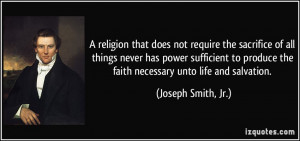 ... the faith necessary unto life and salvation. - Joseph Smith, Jr