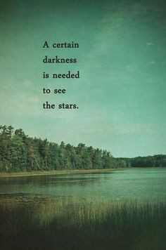 certain darkness is needed to see the stars.