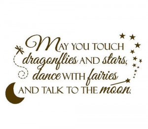 Sayings, & Funny Pictures / May you touch dragonflies and stars, dance ...