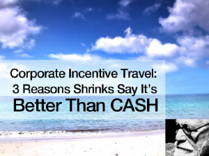 Corporate Incentive Travel - 3 Reasons Why Shrinks Say It's Better ...
