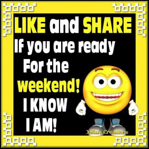 Like and share if you are ready for the weekend!