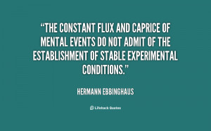 quote Hermann Ebbinghaus the constant flux and caprice of mental 12119