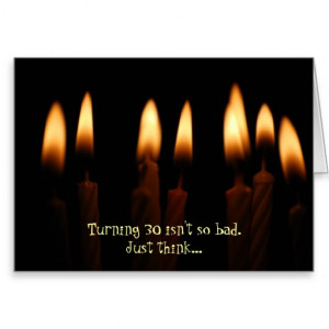 Birthday -Turning 30 isn't so bad.Just think... Cards