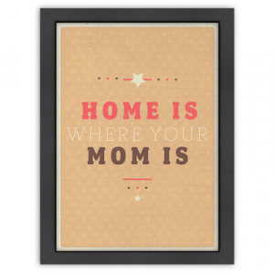 Americanflat Inspirational Quotes Home is Where Mom is