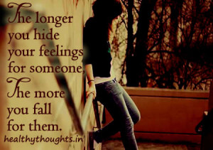 -quotes-The longer you hide your feelings for someone, the more you ...