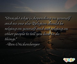 is depending on yourself and no one else. Religion should be relying ...