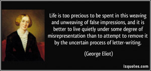 Life is too precious to be spent in this weaving and unweaving of ...