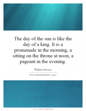 ... on the throne at noon, a pageant in the evening. Picture Quote #1