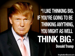 like thinking big. If you’re going to be thinking anything, you ...