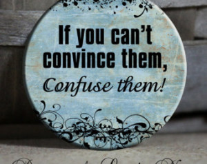If you can't convince them, CON FUSE THEM! - on blus flourish Sassy ...