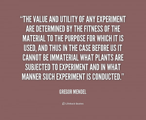 quote-Gregor-Mendel-the-value-and-utility-of-any-experiment-1-200025 ...