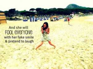 And she will fool everyone with her fake smile and pretend to laugh.