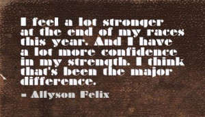 ... lot stronger at the end of my races this year ~ Confidence Quote