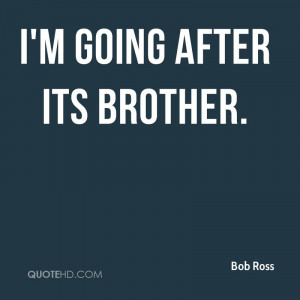 Bob Ross Quotes Bob Ross Quotes 0 i 39 m Going