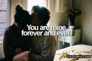 Love Quotes Forever And Ever ~ You Are Mine Forever And Ever ...