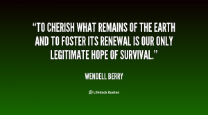 To cherish what remains of the Earth and to foster its renewal is our ...