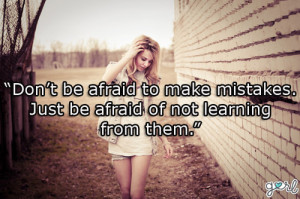... Make Mistakes Just Be Afraid Of Not Learning From Them - Mistake Quote