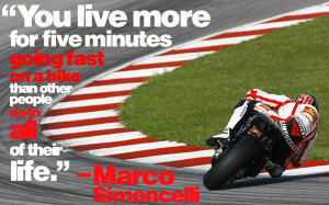 This is a fairly well known quote by Marco Simoncelli , but one that ...