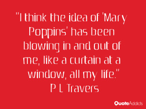 think the idea of 'Mary Poppins' has been blowing in and out of me ...