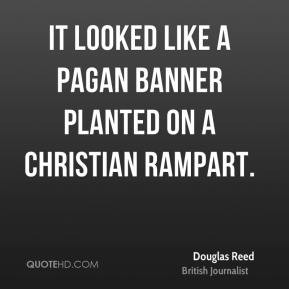 ... Reed - It looked like a pagan banner planted on a Christian rampart