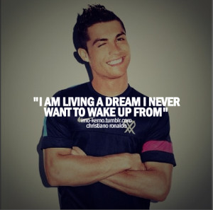 ... Am Living A Dream I Never Want To Wake Up From ” ~ Soccer Quote