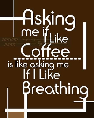 Coffee Quotes, Coffee Lovers & Coffee Breaking - 21 Gallery of Coffee ...