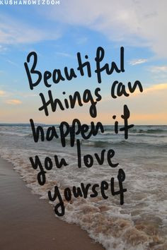 Quotes About Beauty And Loving Yourself Beautiful things can happen if