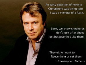 ... early objection of mine to Christianity…” – Christopher Hitchens