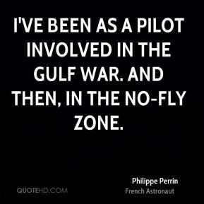 Philippe Perrin - I've been as a pilot involved in the Gulf War. And ...