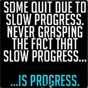 Progress is progress no matter how slow!