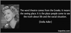 The word theatre comes from the Greeks. It means the seeing place. It ...